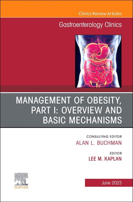 Lee M Kaplan: Management of Obesity, Part I: Overview and Basic Mechanisms, an Issue of Gastroenterology Clinics of North America, Buch
