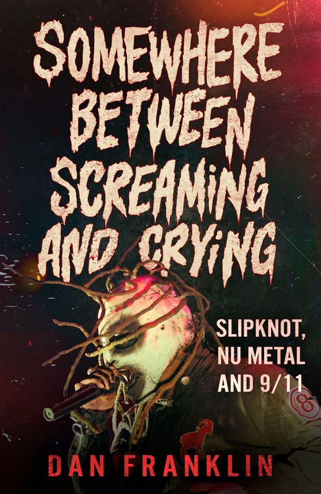 Buchtitel: „Somewhere Between Screaming and Crying“. Thema: Slipknot, Nu Metal, 9/11. Autor: Dan Franklin. Illustration: Maskierte Person mit Mikrofon.