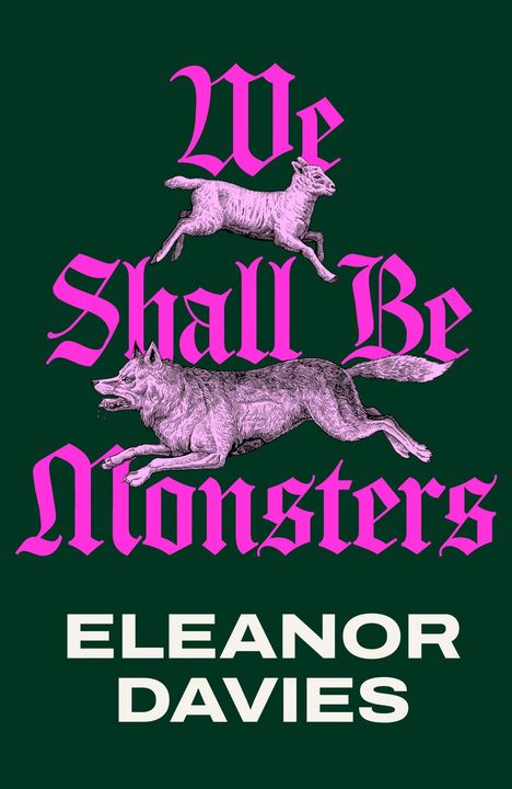 "We Shall Be Monsters" in pink, darunter "ELEANOR DAVIES" in weiß. Illustration von springendem Schaf und Wolf.