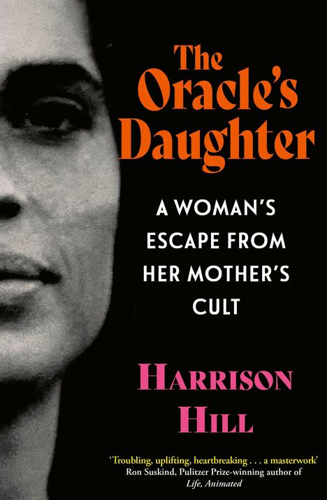"The Oracle's Daughter: A Woman’s Escape from Her Mother’s Cult" von Harrison Hill; linke Gesichtshälfte einer Frau.