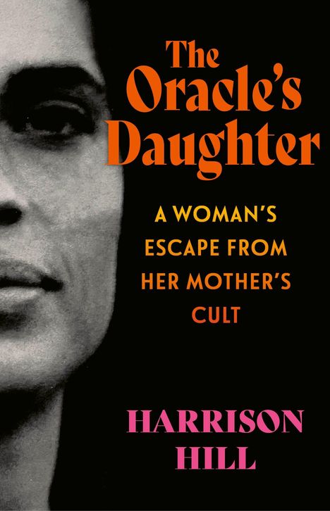 „The Oracle’s Daughter: A Woman’s Escape from Her Mother’s Cult“ von Harrison Hill. Halbporträt eines Gesichts links.