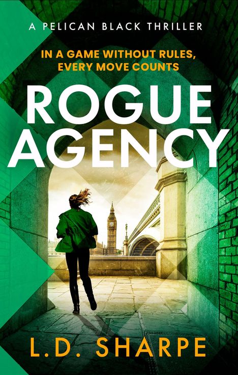 „Rogue Agency“ von L.D. Sharpe. Eine Frau rennt durch einen Tunnel, im Hintergrund Big Ben. Spannungsvoller Thriller.