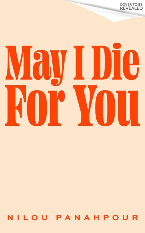 "May I Die For You" in großer Schrift, darunter "Nilou Panahpour". Oben rechts der Hinweis "Cover to be revealed". Beige Hintergrund.