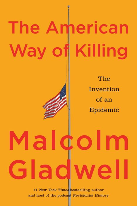 Text: "The American Way of Killing", "The Invention of an Epidemic", "Malcolm Gladwell". Hintergrund: orange, US-Flagge auf Halbmast.