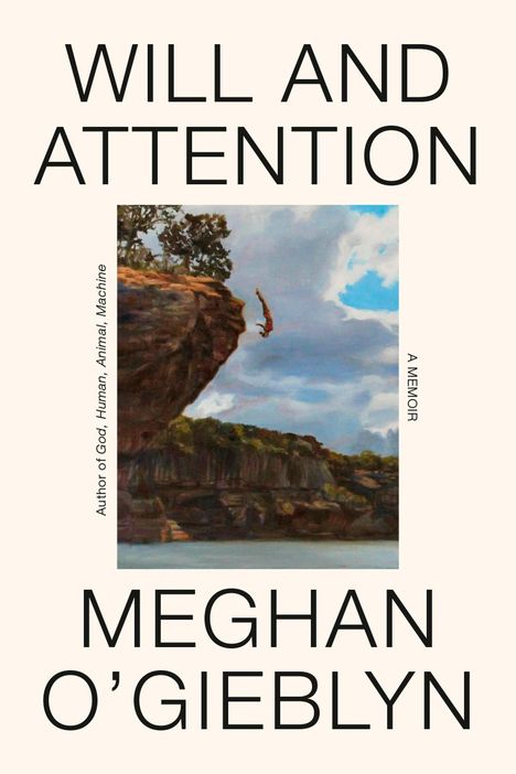 "Will and Attention" von Meghan O'Gieblyn, A Memoir. Ein Gemälde zeigt eine Figur, die von einem Felsen in die Tiefe springt.