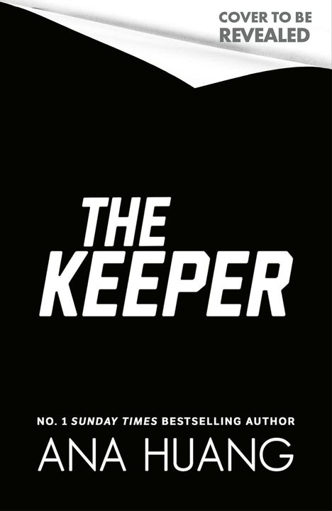 "THE KEEPER" von Ana Huang, Nr. 1 Sunday Times Bestseller. Oben rechts: "Cover to be revealed". Schwarz-weiße Gestaltung.