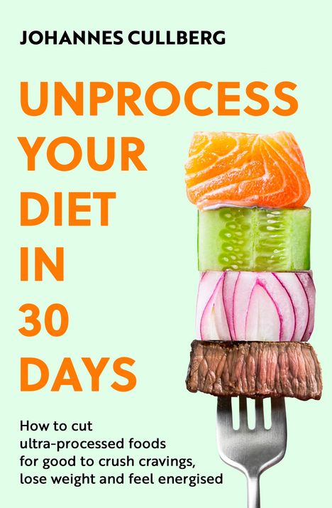 Johannes Cullberg: Unprocess Your Diet in 30 Days, Buch