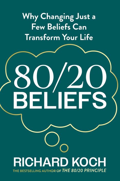 Der Text lautet: "Why Changing Just a Few Beliefs Can Transform Your Life", "80/20 Beliefs", "Richard Koch".