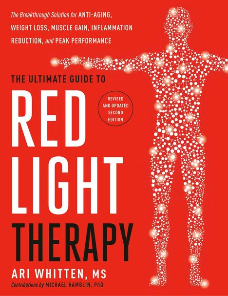 "The Ultimate Guide to Red Light Therapy. Ari Whitten, MS. Revised and Updated Second Edition." Mensch aus leuchtenden Punkten.