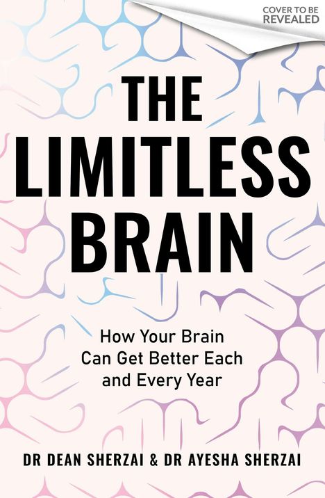 "THE LIMITLESS BRAIN - How Your Brain Can Get Better Each and Every Year" von Dr. Dean Sherzai & Dr. Ayesha Sherzai. Hintergrund: abstrakte Neuronen.