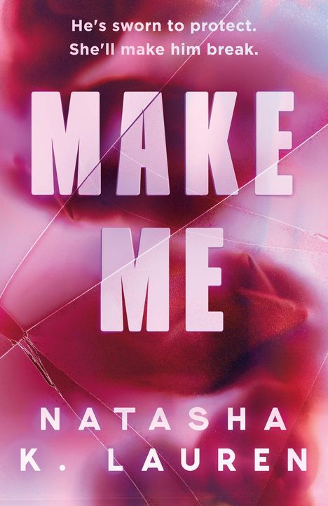 Text: „He's sworn to protect. She'll make him break. MAKE ME. NATASHA K. LAUREN.” Hintergrund in Rosa- und Violetttönen mit abstrakten Linien.