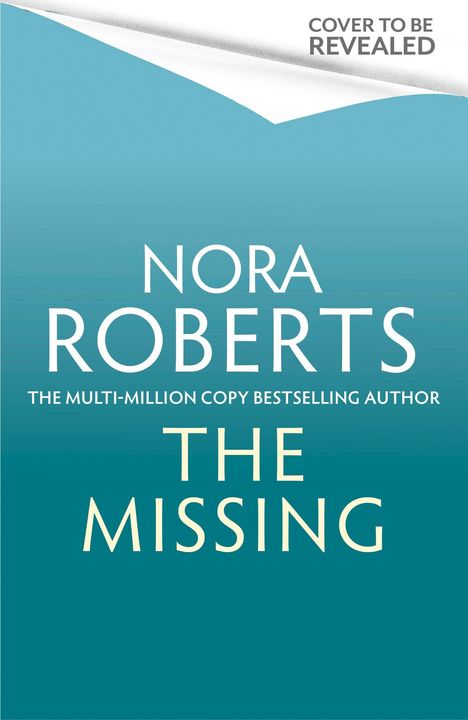 "Cover to be revealed", "Nora Roberts", "The Missing". Ein blaugrüner Hintergrund deutet auf ein Buchcover hin.
