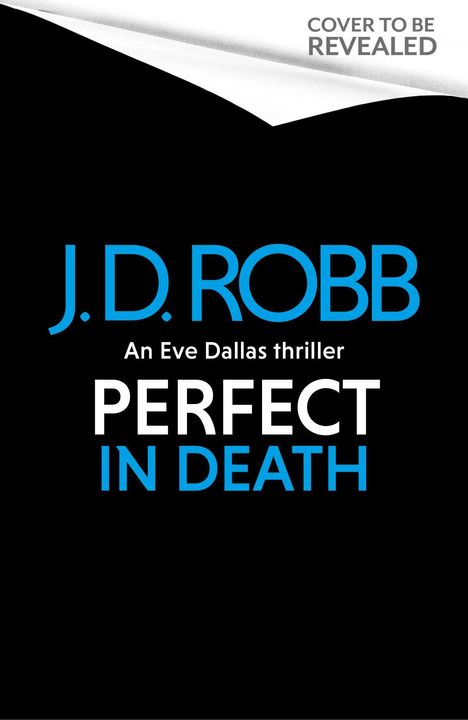 Text: "COVER TO BE REVEALED", "J.D. ROBB", "An Eve Dallas thriller", "PERFECT IN DEATH". Schwarzer Hintergrund.