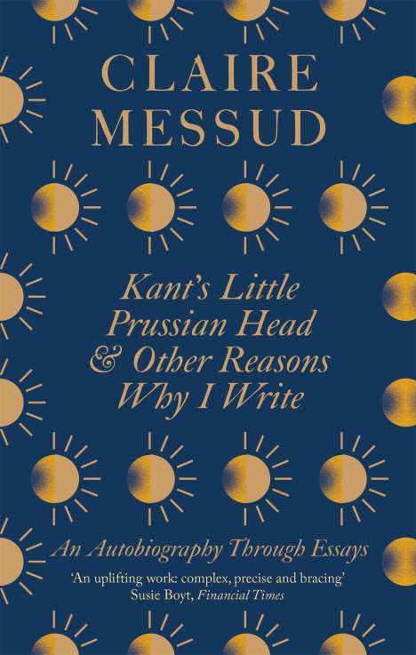 Claire Messud: Kant's Little Prussian Head and Other Reasons Why I Write, Buch