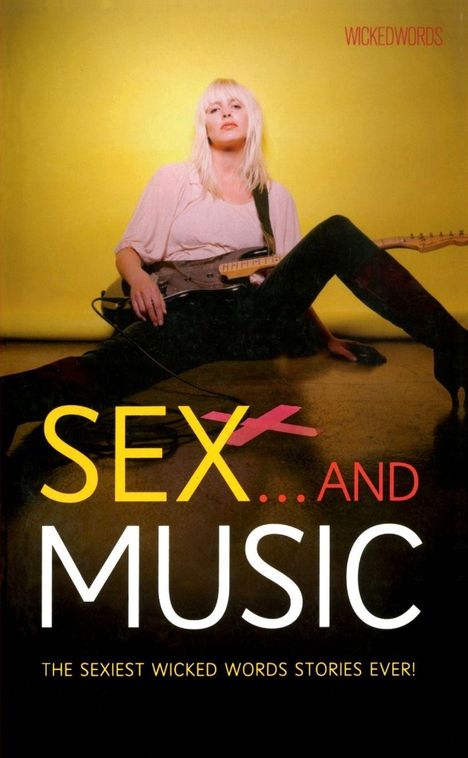 Oben "WICKEDWORDS", groß "SEX... AND MUSIC". Eine Frau mit Gitarre sitzt auf gelbem Hintergrund.
