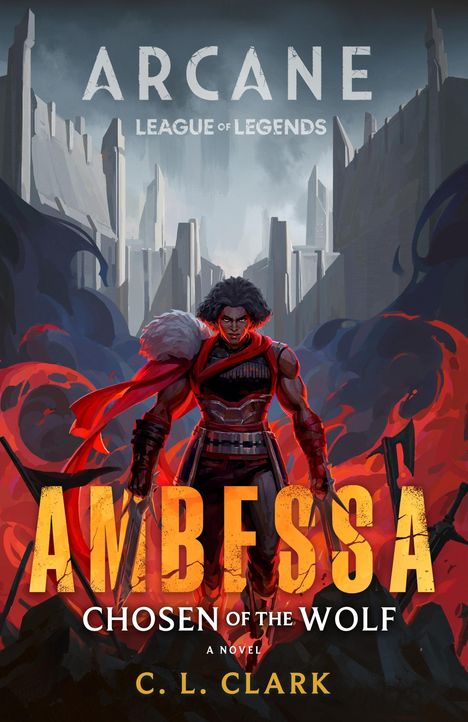 ARCANE LEAGUE OF LEGENDS. AMBESSA. CHOSEN OF THE WOLF. A novel by C. L. Clark. Illustration: Krieger vor düsterer Stadt.