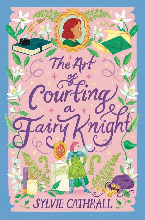 "The Art of Courting a Fairy Knight" von Sylvie Cathrall. Bunte Illustration mit Blumen, Feenritter und Schriftrolle.