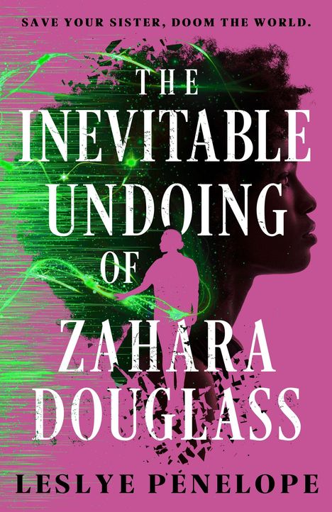 Oben steht: "SAVE YOUR SISTER, DOOM THE WORLD." Mittig: "THE INEVITABLE UNDOING OF ZAHARA DOUGLASS." Unten: "LESLYE PENELOPE." Silhouette vor grünem Licht auf pinkem Hintergrund.