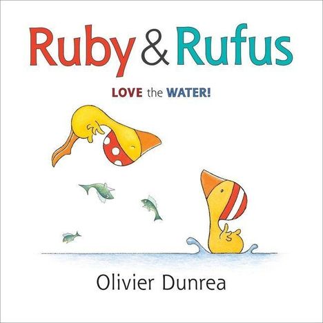„Ruby & Rufus LOVE the WATER!“ Olivier Dunrea. Zwei gelbe Enten mit roten Streifen spielen fröhlich im Wasser.