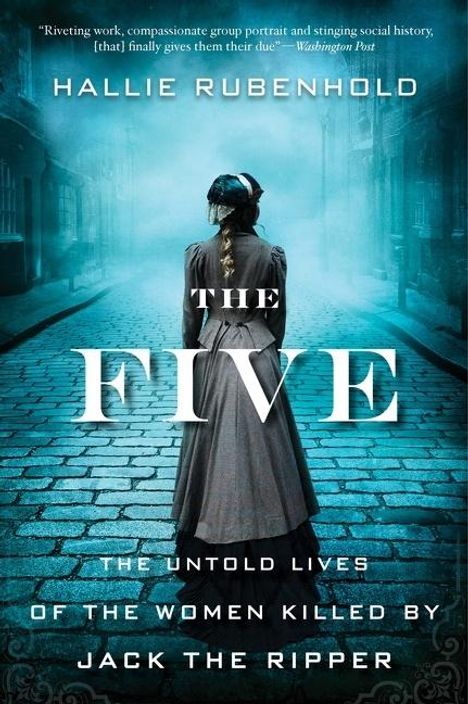Hallie Rubenhold: The Five: The Untold Lives of the Women Killed by Jack the Ripper, Buch