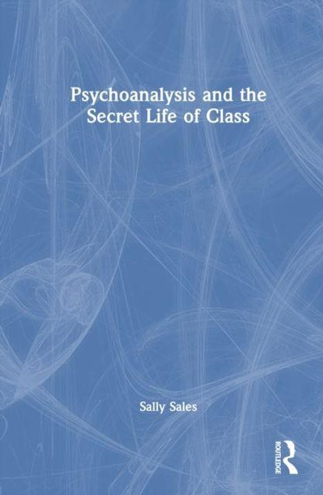 „Psychoanalysis and the Secret Life of Class“ von Sally Sales. Blauer Hintergrund mit abstrakten weißen Linien.