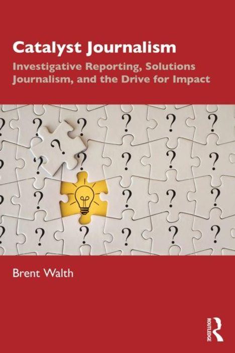 Text: "Catalyst Journalism: Investigative Reporting, Solutions Journalism, and the Drive for Impact" von Brent Walth. Puzzle mit Glühbirne.