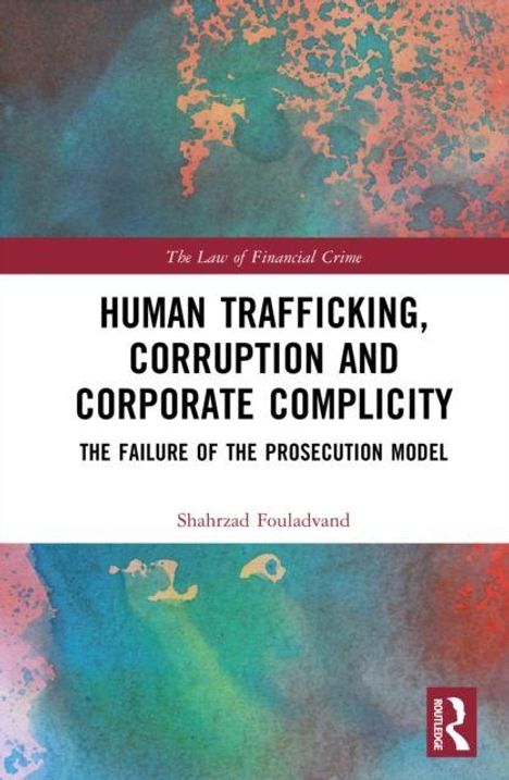 "The Law of Financial Crime", "HUMAN TRAFFICKING, CORRUPTION AND CORPORATE COMPLICITY", "Shahrzad Fouladvand". Bunte, abstrakte Muster.