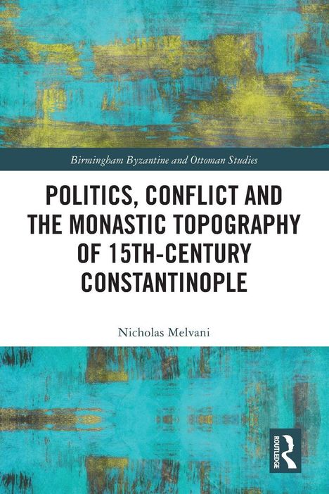 „Politics, Conflict and the Monastic Topography of 15th-Century Constantinople“ von Nicholas Melvani. Türkis-goldenes Muster.
