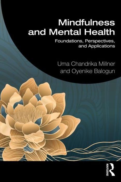 „Mindfulness and Mental Health: Foundations, Perspectives, and Applications“ von Uma Chandrika Millner und Oyenike Balogun. Goldene Blume auf dunklem Hintergrund.