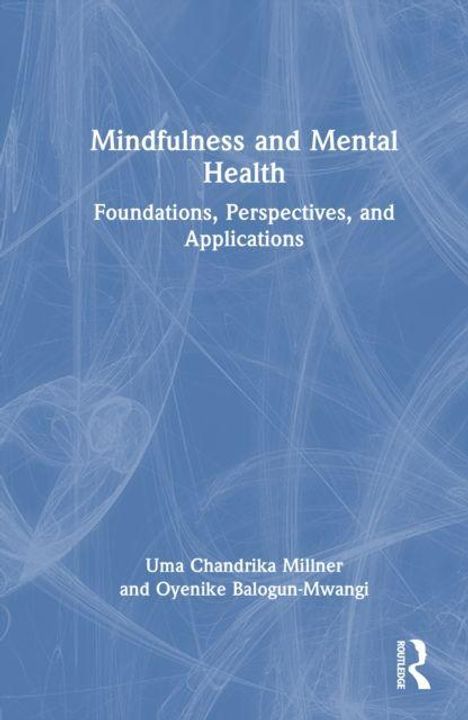 "Mindfulness and Mental Health: Foundations, Perspectives, and Applications" von Uma Chandrika Millner, Oyenike Balogun-Mwangi. Blaues abstraktes Muster.