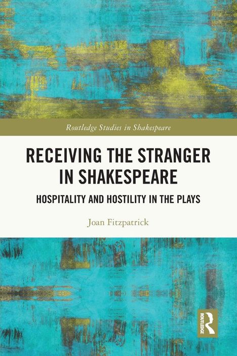 Titel: RECEIVING THE STRANGER IN SHAKESPEARE. Autor: Joan Fitzpatrick. Abstraktes blau-gelbes Muster.