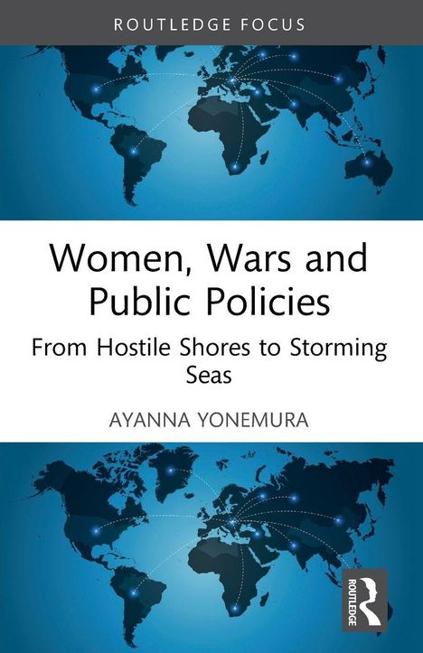 Text: Women, Wars and Public Policies. From Hostile Shores to Storming Seas. Ayanna Yonemura. Hintergrund: Weltkarte, Netzlinien.
