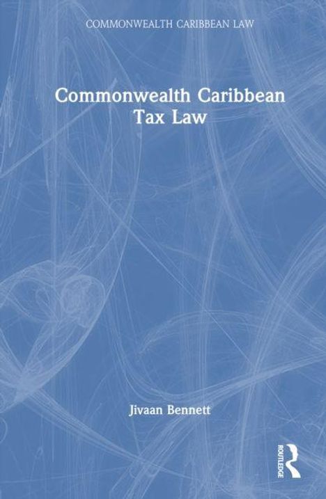 "Commonwealth Caribbean Tax Law," "Jivaan Bennett," auf hellblauem Hintergrund mit subtilen grafischen Mustern.