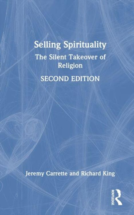 Text: "Selling Spirituality: The Silent Takeover of Religion, SECOND EDITION by Jeremy Carrette and Richard King." Abstraktes blaues Muster.
