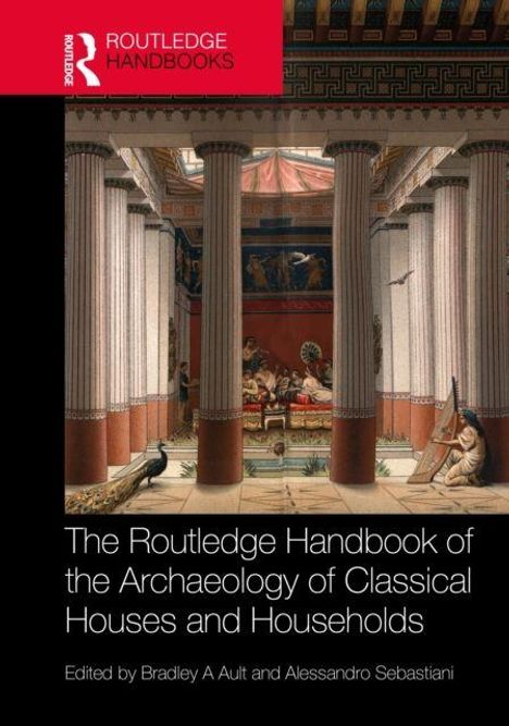 "The Routledge Handbook of the Archaeology of Classical Houses and Households." Gemälde eines klassischen Innenhofs mit Säulen.