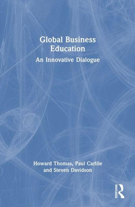 "Global Business Education: An Innovative Dialogue" von Howard Thomas, Paul Carlile, Steven Davidson. Blau-weißer Hintergrund.