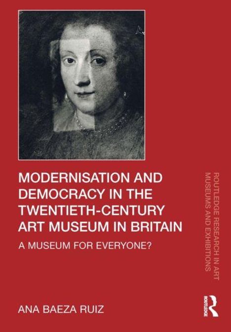 "Modernisation and Democracy in the Twentieth-Century Art Museum in Britain: A Museum for Everyone?" von Ana Baeza Ruiz. Illustration zeigt ein klassisches Porträt.