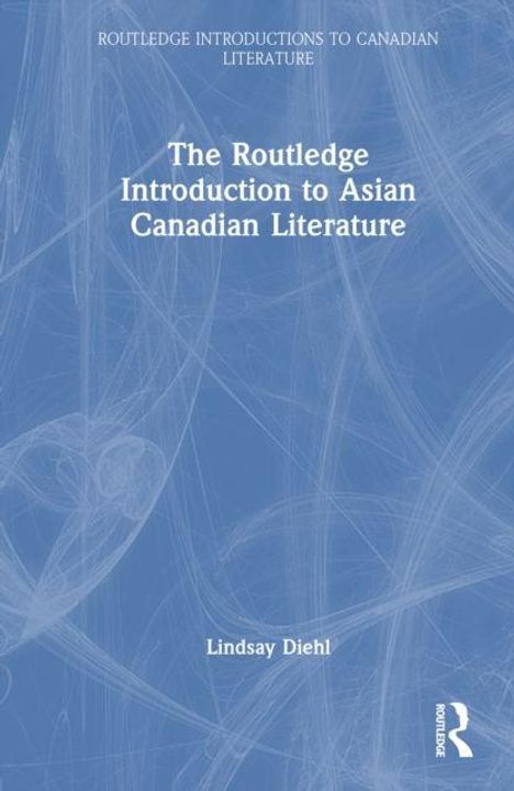 "The Routledge Introduction to Asian Canadian Literature" von Lindsay Diehl. Blaues Hintergrundmuster, schlichtes Design.