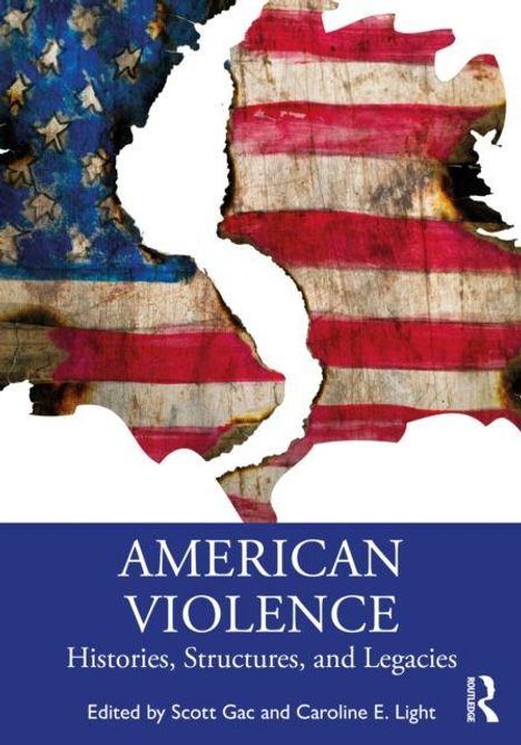 "AMERICAN VIOLENCE: Histories, Structures, and Legacies. Herausgeber: Scott Gac und Caroline E. Light." Zerfetzte US-Flagge.