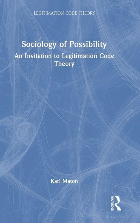 "Sociology of Possibility: An Invitation to Legitimation Code Theory" von Karl Maton, auf blauem Hintergrund. Routledge-Logo.