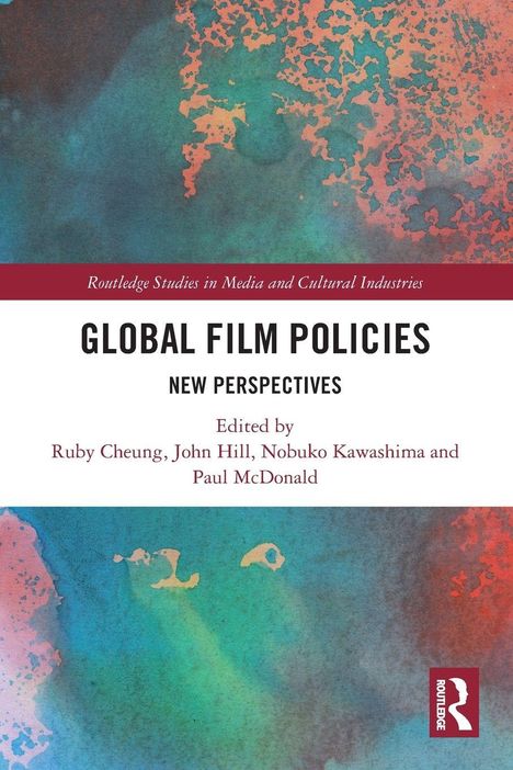 "Global Film Policies: New Perspectives. Edited by Ruby Cheung, John Hill, Nobuko Kawashima und Paul McDonald." Abstrakte Illustration.