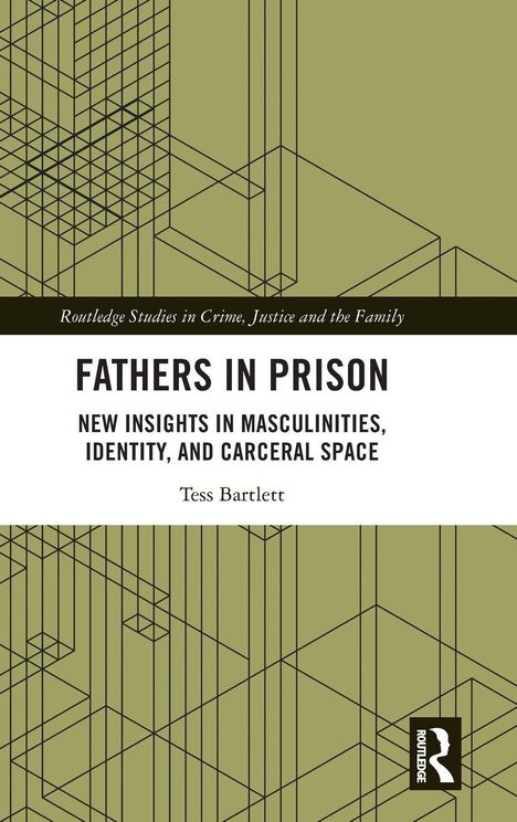 „Fathers in Prison: New Insights in Masculinities, Identity, and Carceral Space“ von Tess Bartlett; grüner Hintergrund mit technischen Zeichnungen.