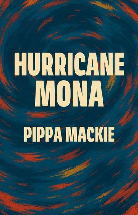 "HURRICANE MONA" und "PIPPA MACKIE" in großer Schrift. Hintergrund in Wirbelmuster aus Blau, Rot und Orange.