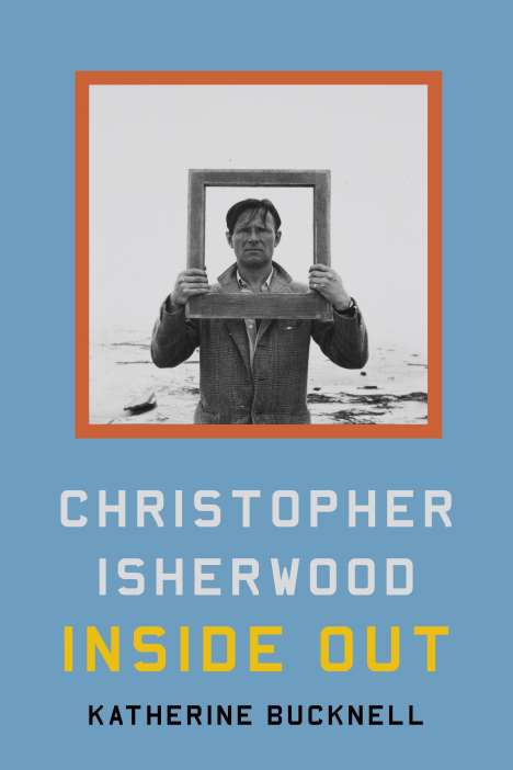 Katherine Bucknell: Christopher Isherwood Inside Out, Buch