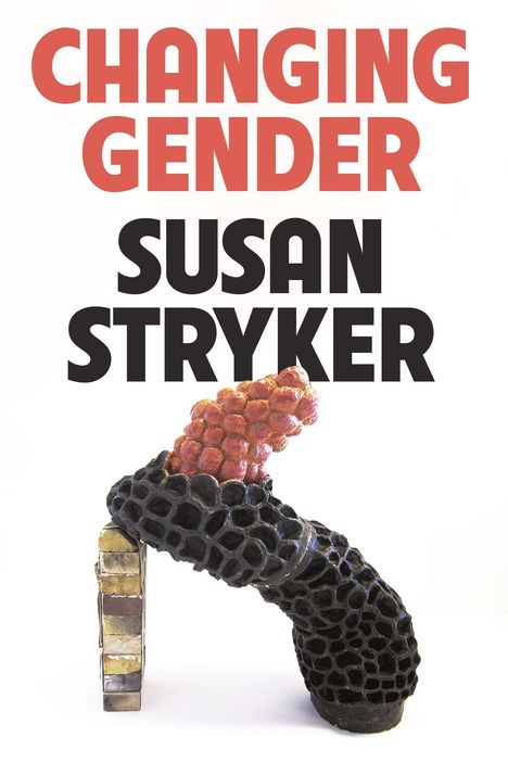 Der Text "CHANGING GENDER SUSAN STRYKER" steht über einer Skulptur mit wabenartiger Struktur und pinken Erhebungen.