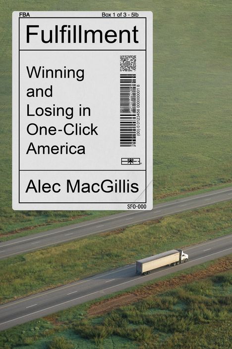 Alec Macgillis: Fulfillment: Winning and Losing in One-Click America, Buch