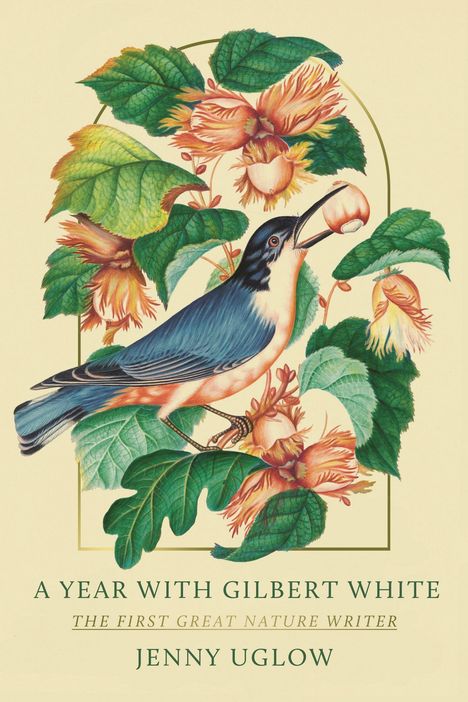„A Year with Gilbert White“, „The First Great Nature Writer“, „Jenny Uglow“. Illustration: Vogel und Haselnüsse.
