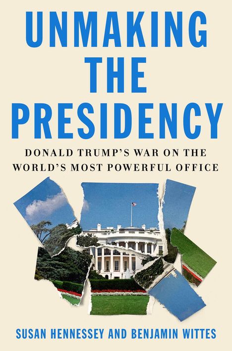 Susan Hennessey: Unmaking the Presidency: Donald Trump's War on the World's Most Powerful Office, Buch