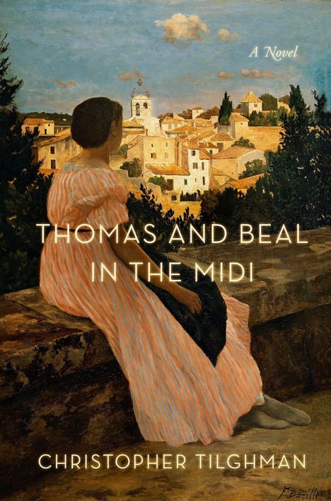 Christopher Tilghman: Tilghman, C: Thomas and Beal in the Midi, Buch