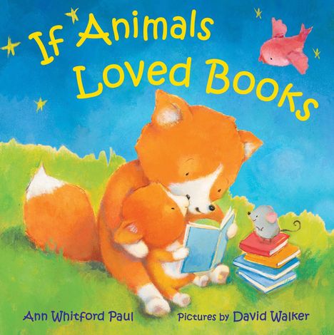 “If Animals Loved Books”. Ein Fuchs liest einem Fuchskind vor, daneben sitzt eine Maus auf Büchern. Farbenfroh und kindgerecht.
